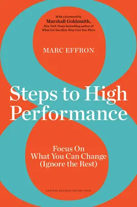 8 STEPS TO HIGH PERFORMANCE: FOCUS ON WHAT YOU CAN CHANGE (IGNORE THE REST)