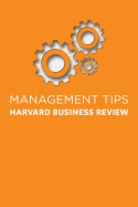 MANAGEMENT TIPS: FROM HARVARD BUSINESS REVIEW