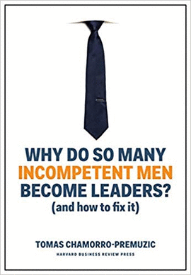 WHY DO SO MANY INCOMPETENT MEN BECOME LEADERS?