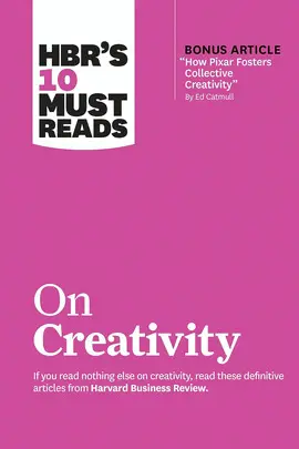 HBR'S 10 MUST READS ON CREATIVITY (WITH BONUS ARTICLE 