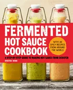 Fermented Hot Sauce Cookbook: a Step-By-Step