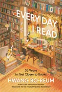 Every Day I Read: 53 Ways To Get Closer To Books
