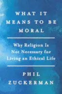 WHAT IT MEANS TO BE MORAL