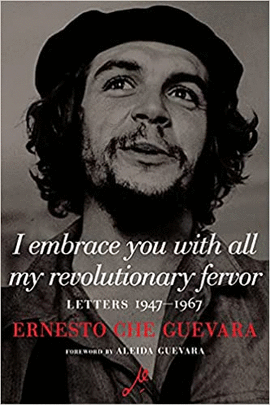 I EMBRACE YOU WITH ALL MY REVOLUTIONARY FERVOR: LETTERS 1947-1967