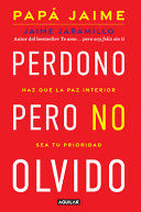 PERDONO PERO NO OLVIDO / LEARN TO FORGIVE WITHOUT FORGETTING WHAT HAPPENED