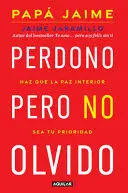 PERDONO PERO NO OLVIDO / LEARN TO FORGIVE WITHOUT FORGETTING WHAT HAPPENED