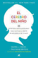 EL CEREBRO DEL NIÑO: 12 ESTRATEGIAS REVOLUCIONARIAS PARA CULTIVAR LA MENTE EN DESARROLLO DE TU HIJO / THE WHOLE-BRAIN CHILD