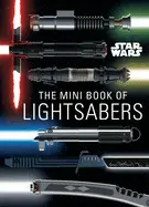 STAR WARS: THE MINI BOOK OF LIGHTSABERS