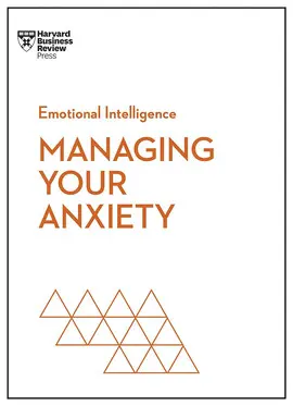MANAGING YOUR ANXIETY (HBR EMOTIONAL INTELLIGENCE SERIES)