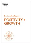 POSITIVITY AND GROWTH (HBR EMOTIONAL INTELLIGENCE SERIES)