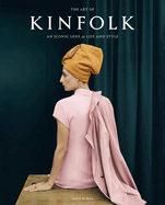 ART OF KINFOLK, THE - AN ICONIC LENSE OF LIFE AND STYLE