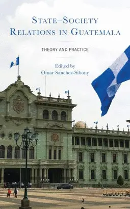 STATE-SOCIETY RELATIONS IN GUATEMALA