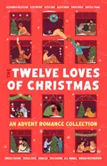 The Twelve Loves Of Christmas: An Advent Romance Collection