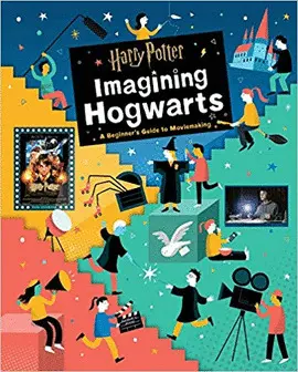 HARRY POTTER: IMAGINING HOGWARTS: A BEGINNER'S GUIDE TO MOVIEMAKING