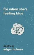 FOR WHEN SHE'S FEELING BLUE