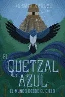 EL QUETZAL AZUL: EL MUNDO DESDE EL CIELO