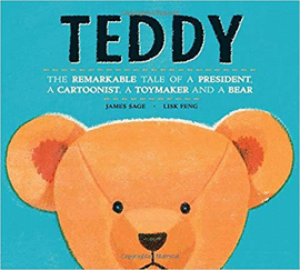 TEDDY. THE REMARKABLE TALE OF A PRESIDENT, A CARTOONIST, A TOYMAKER AND A  BEAR. JAMES SAGE. Libro en papel. 9781771387958