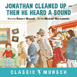 JONATHAN CLEANED UP ... THEN HE HEARD A SOUND (CLASSIC MUNSCH)