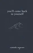 YOU´LL COME BACK TO YOURSELF