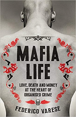 MAFIA LIFE : LOVE, DEATH AND MONEY AT THE HEART OF ORGANISED CRIME