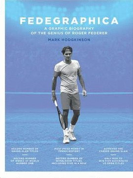 FEDEGRAPHICA: A GRAPHIC BIOGRAPHY OF THE GENIUS OF ROGER FEDERER