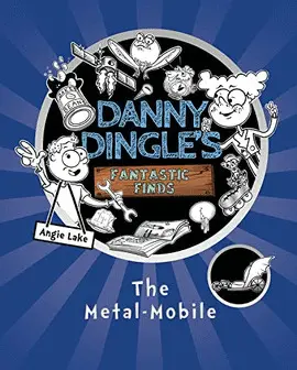 DANNY DINGLE'S FANTASTIC FINDS: THE METAL-MOBILE (BOOK 1)