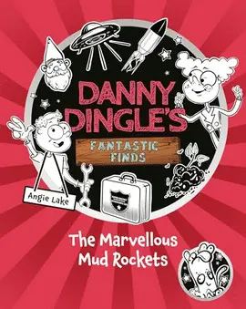 DANNY DINGLE'S FANTASTIC FINDS: THE MARVELLOUS MUD ROCKETS (BOOK 8)