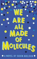 WE ARE ALL MADE OF MOLECULES