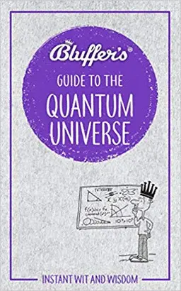 BLUFFER'S GUIDE TO THE QUANTUM UNIVERSE