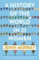 A HISTORY OF THE WORLD IN 21 WOMEN