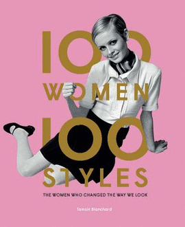 100 WOMEN - 100 STYLES - THE WOMEN WHO CHANGED THE WAY WE LOOK (OCTUBRE 2019)