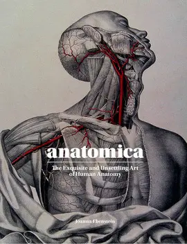ANATOMICA - THE EXQUISITE AND UNSETTLING ART OF HUMAN ANATOMY