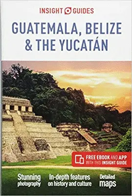 INSIGHT GUIDES GUATEMALA, BELIZE AND YUCATAN