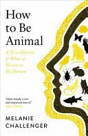 HOW TO BE ANIMAL