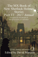 THE MX BOOK OF NEW SHERLOCK HOLMES STORIES, PART VI: 2017 ANNUAL ( MX BOOK OF NEW SHERLOCK HOLMES STORIES #6 )