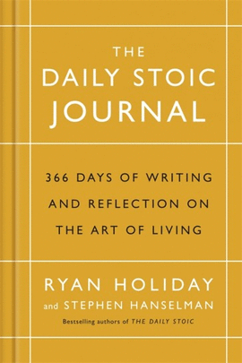THE DAILY STOIC JOURNAL : 366 DAYS OF WRITING AND REFLECTION ON THE ART OF LIVIN