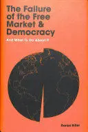 THE FAILURE OF THE FREE MARKET AND DEMOCRACY
