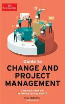 THE ECONOMIST GUIDE TO CHANGE AND PROJECT MANAGEMENT