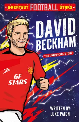 GREATEST FOOTBALL STARS: DAVID BECKHAM