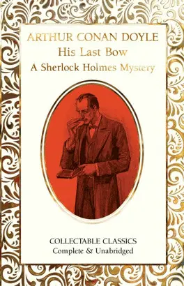 HIS LAST BOW (A SHERLOCK HOLMES MYSTERY)