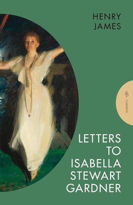 LETTERS TO ISABELLA STEWART GARDNER