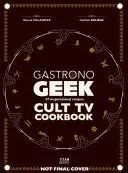 GASTRONOGEEK CULT TV COOKBOOK