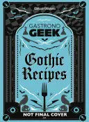 GASTRONOGEEK GOTHIC RECIPES