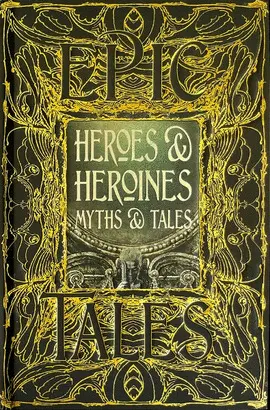 HEROES & HEROINES MYTHS & TALES