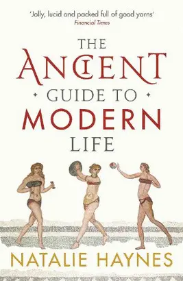 THE ANCIENT GUIDE TO MODERN LIFE
