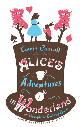 ALICES ADVENTURES IN WONDERLAND, THROUGH THE LOOKING GLASS AND ALICES ADVENTURES UNDER GROUND