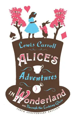 ALICES ADVENTURES IN WONDERLAND, THROUGH THE LOOKING GLASS AND ALICES ADVENTURES UNDER GROUND