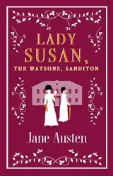 LADY SUSAN, THE WATSONS, SANDITON