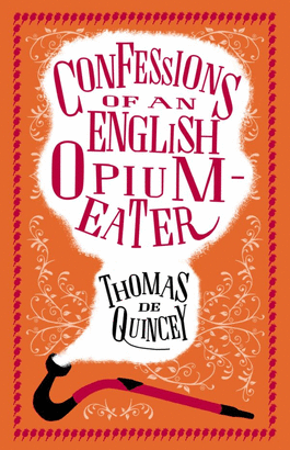 CONFESSIONS OF AN ENGLISH OPIUM EATER AND OTHER WRITINGS