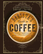 THE CURIOUS BARISTA?S GUIDE TO COFFE